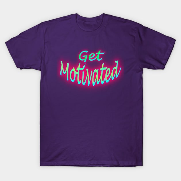 Get Motivated T-Shirt by Creative Creation